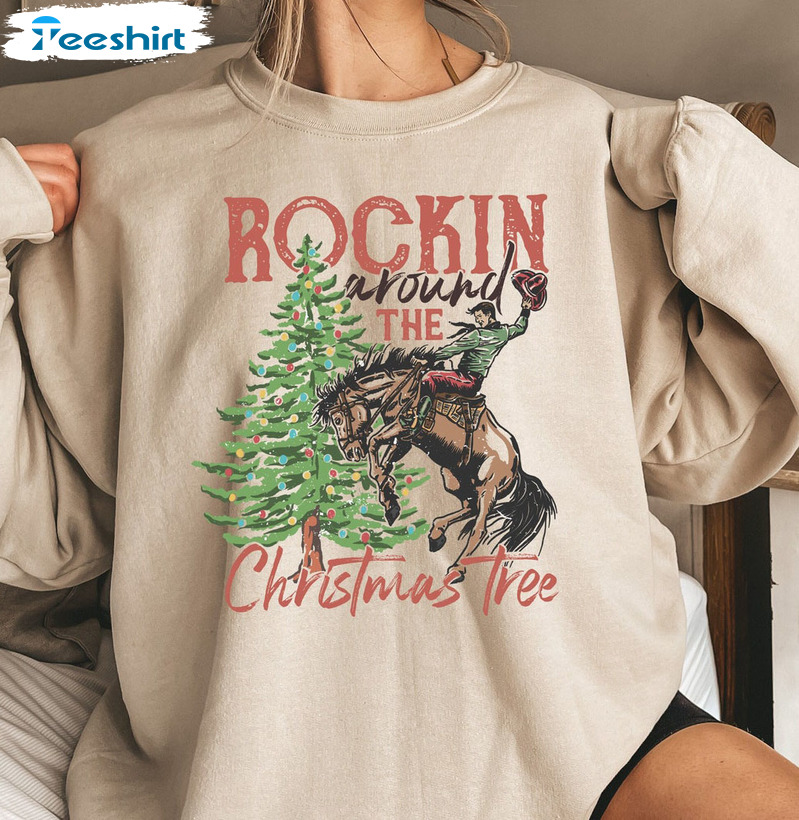 Rocking Around The Christmas Tree Shirt - Christmas Western Cowboy Sweatshirt Crewneck