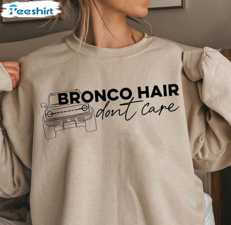 Bronco Hair Dont Care Shirt - Trendy Sweatshirt Short Sleeve