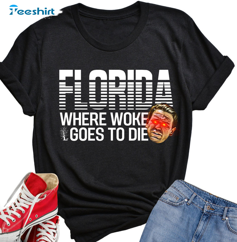 Florida Where Woke Goes To Die Shirt - Desantis Laser Eyes Unisex Hoodie Crewneck