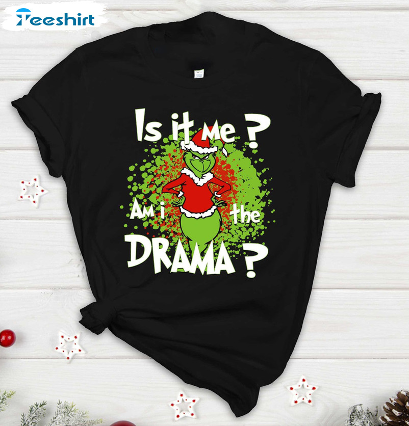 Is It Me Am I The Drama Shirt - Funny Grinch Christmas Crewneck Sweater