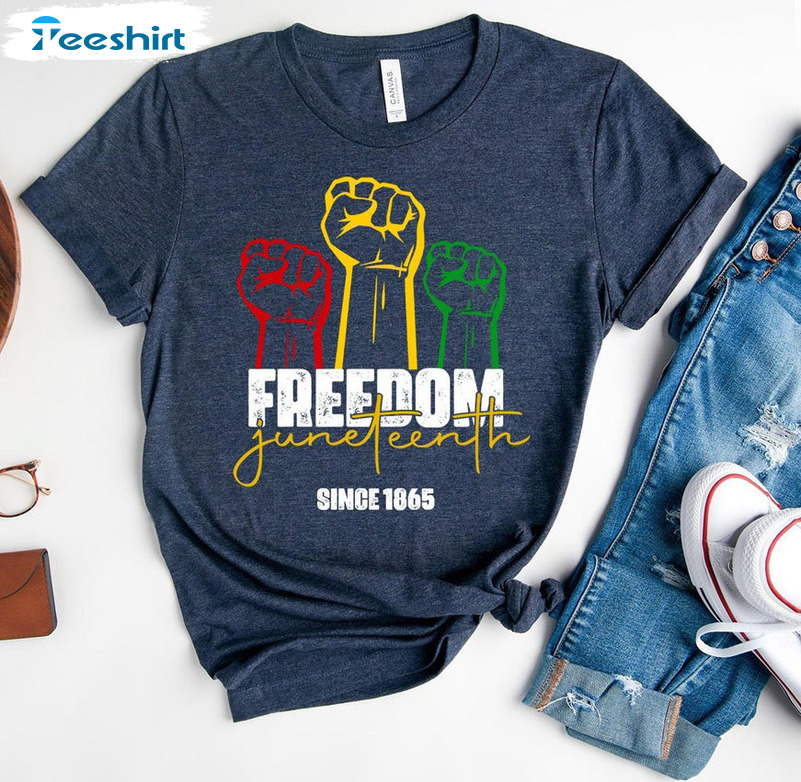 Juneteenth Freedom Since 1865 Shirt - Black History Month Sweatshirt Tee Tops