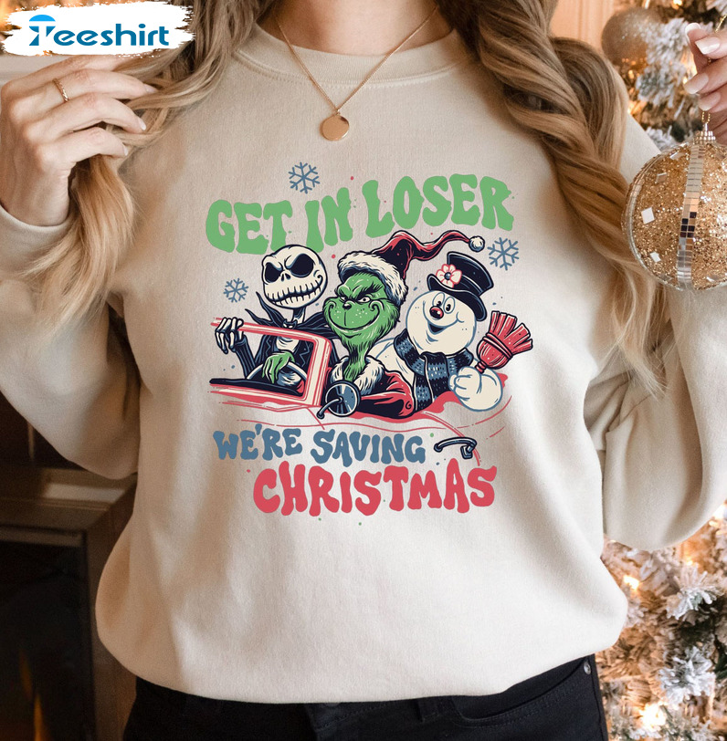 Get In Loser We're Saving Christmas Sweatshirt - Snowman Jack Skellington Grinchs Short Sleeve