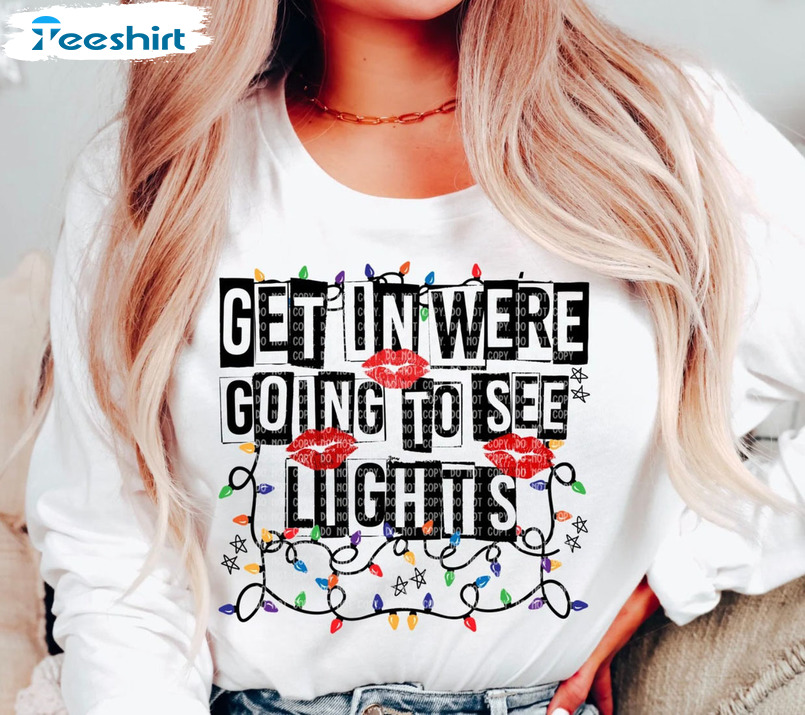 Get In Losers We're Going To See Christmas Lights Shirt - Christmas Lights Long Sleeve Tee Tops