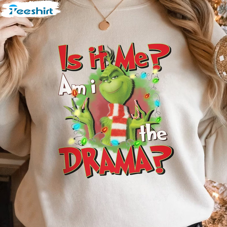 Is It Me Am I The Drama Shirt - Grinchmas Whoville Unisex Hoodie Crewneck