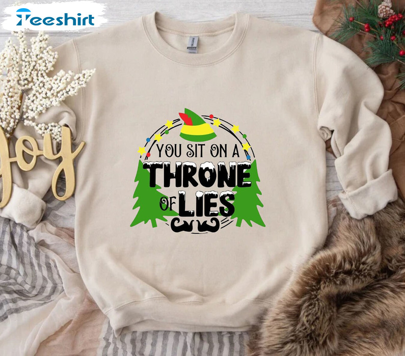 You Sit On A Throne Of Lies Shirt - The Elf Quote Sweatshirt Short Sleeve