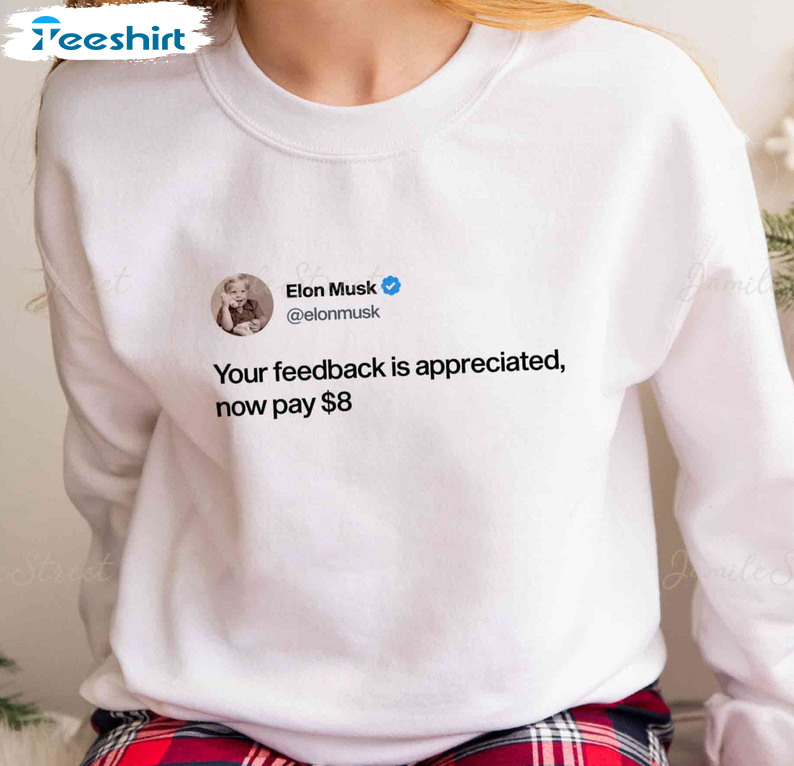 Your Feedback Is Appreciated Now Pay 8 Dollar Shirt - Elon Musk Crewneck Short Sleeve