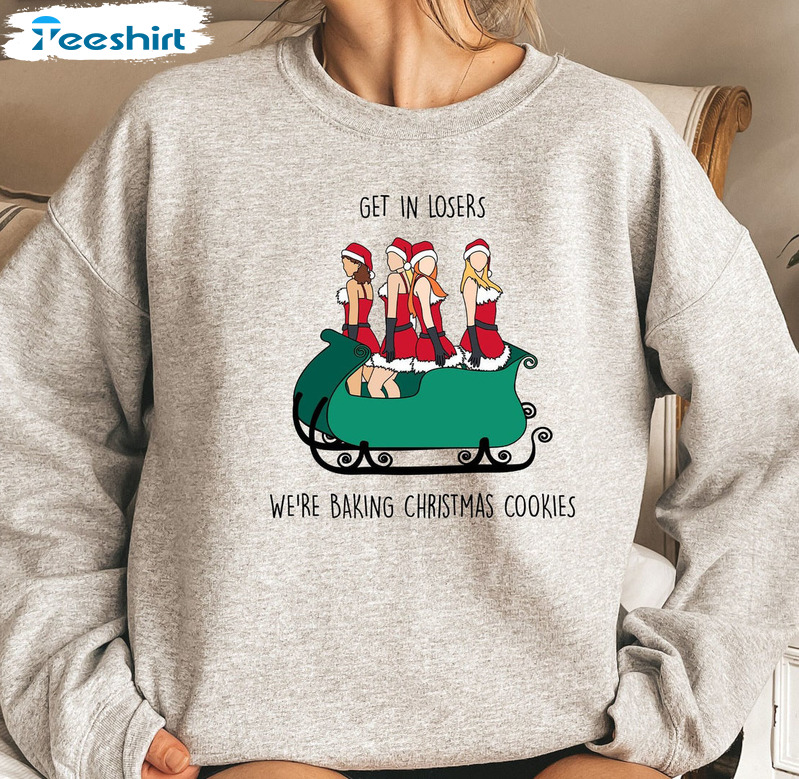 Get In Losers Sweatshirt - We're Baking Christmas Cookies Short Sleeve Unisex Hoodie