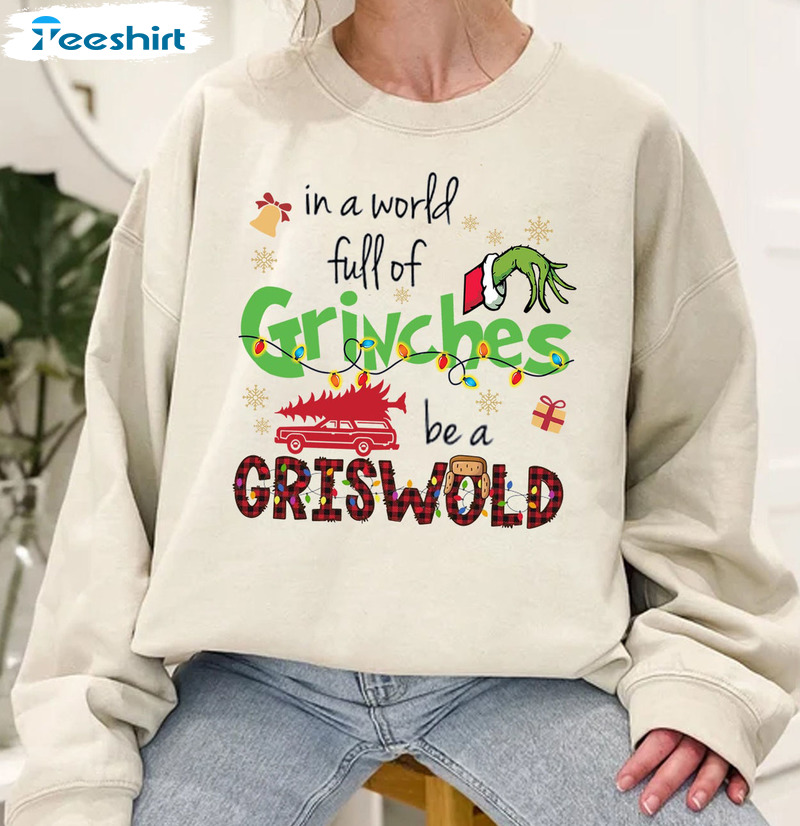 In A World Full Of Grinches Be A Griswold Shirt - Christmas Tee Tops Unisex T-shirt