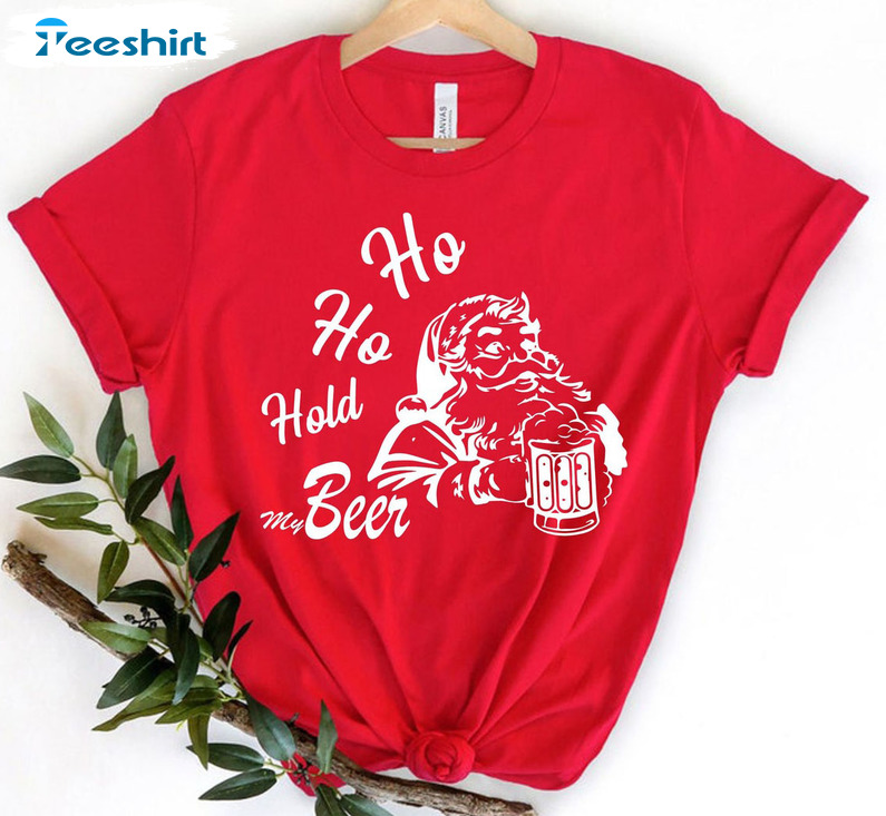 Ho Ho Hold My Beer Shirt - Christmas Santa Unisex T-shirt Tee Tops