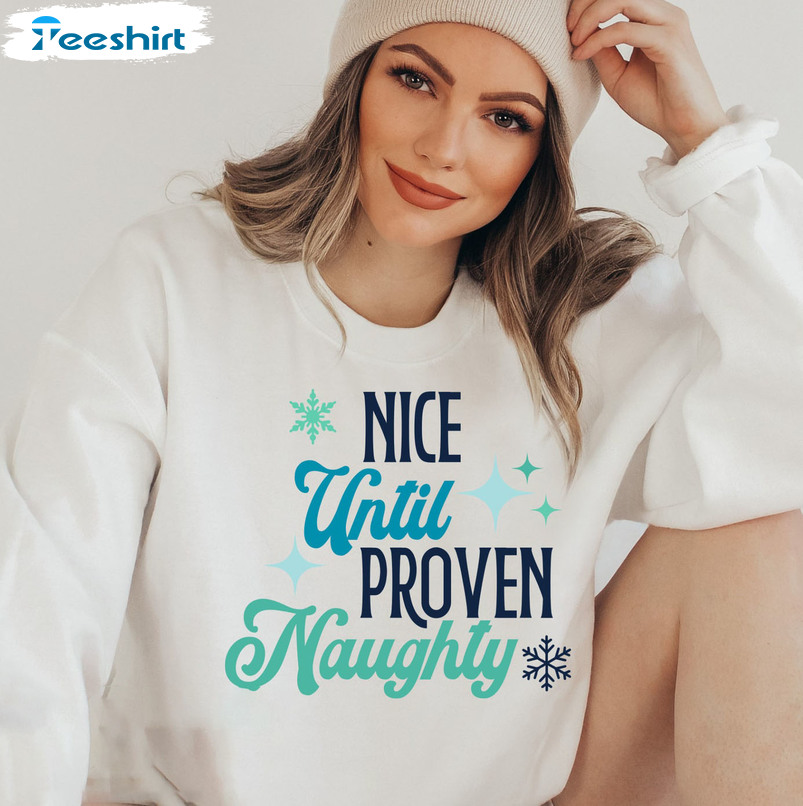 Nice Until Proven Naughty Shirt - Christmas Sweatshirt Long Sleeve