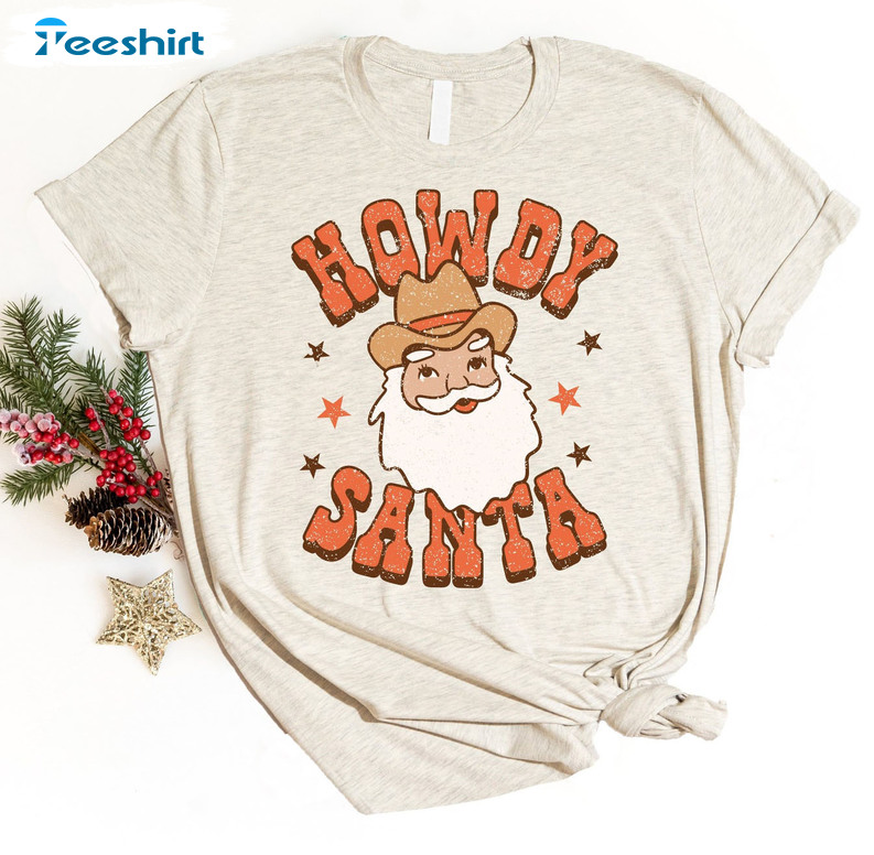 Howdy Santa Shirt - Cowboy Festive Christmas Sweatshirt Crewneck