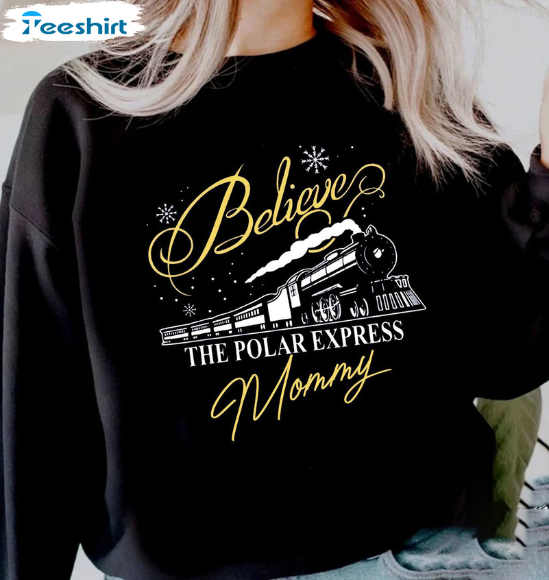 Believe Polar Express Sweetshirt Christmas, Gift For Family Mommy Shirt