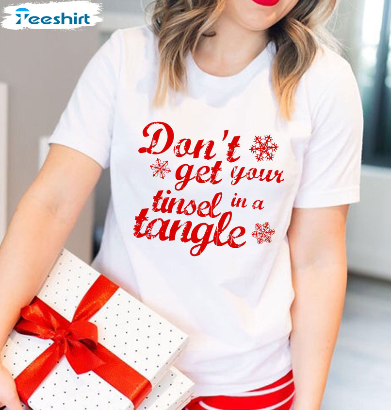 Don't Get Your Tinsel In A Tangle Shirt - Christmas Unisex Hoodie Long Sleeve