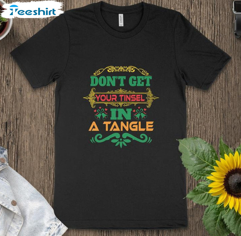 Don't Get Your Tinsel In A Tangle Shirt - Christmas Vintage Sweatshirt Short Sleeve