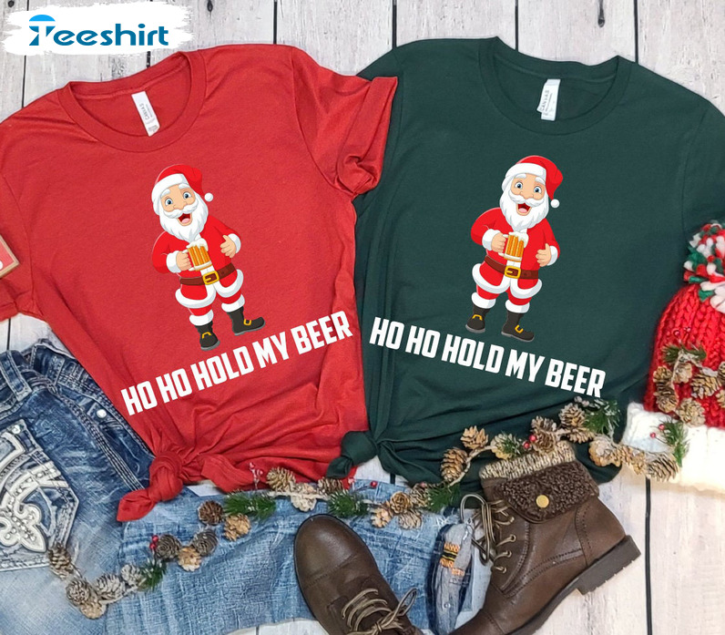 Ho Ho Hold My Beer Shirt - Xmas Beer Santa Claus Sweatshirt Hoodie