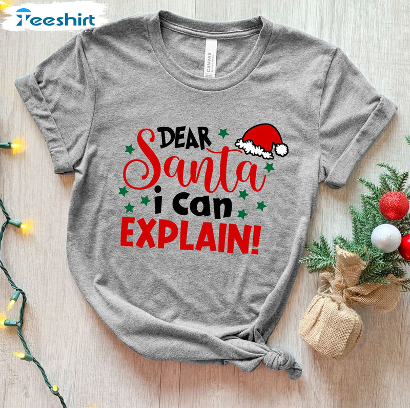 Dear Santa Shirt I Can Explain Shirt - Merry Christmas Sweatshirt Crewneck