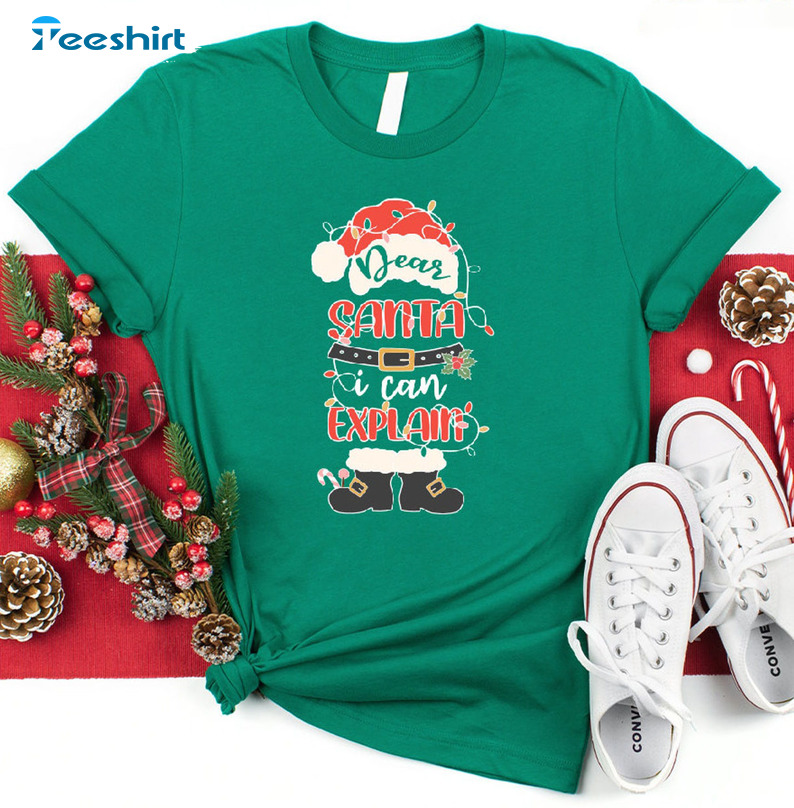 Dear Santa Shirt I Can Explain Shirt - Christmas Funny Unisex T-shirt Sweater