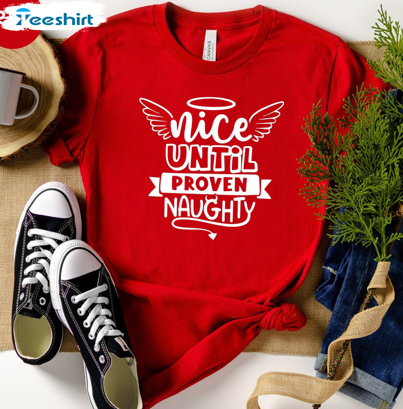 Nice Until Proven Naughty Shirt - Humorous Xmas Long Sleeve Unisex T-shirt
