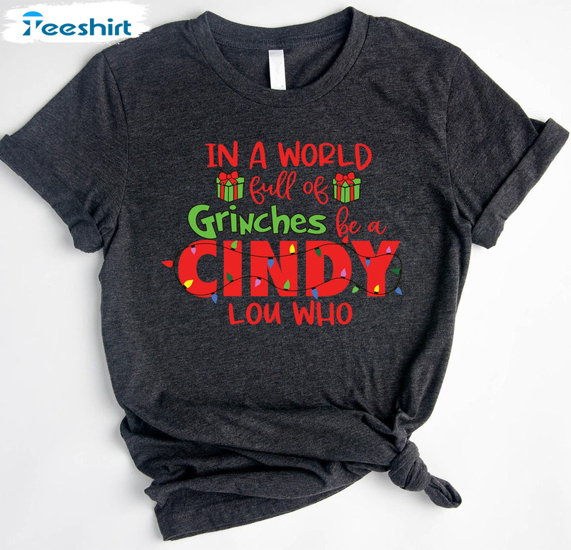 In A World Full Of Grinches Be A Cindy Lou Who Shirt - Christmas Unisex Hoodie Sweater