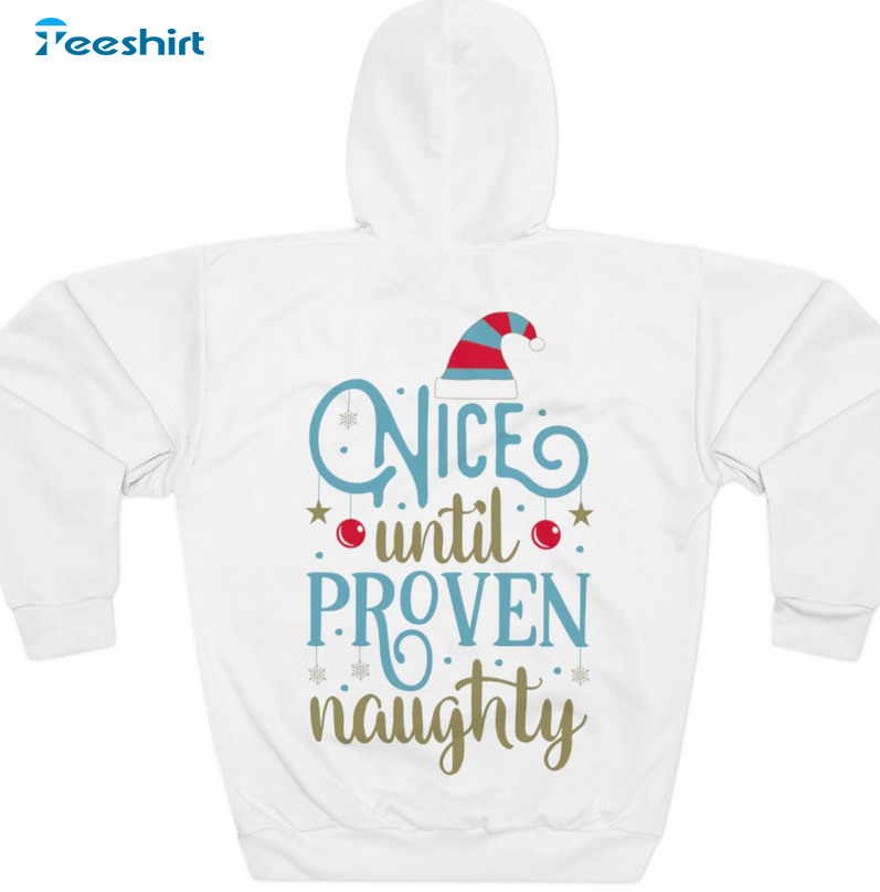 Nice Until Proven Naughty Shirt - Christmas Unisex Hoodie Sweatshirt