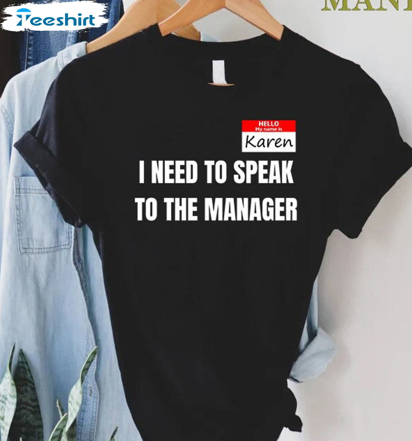 I Need To Speak To The Manager Shirt - Hello My Name Is Karen Short Sleeve Tee Tops