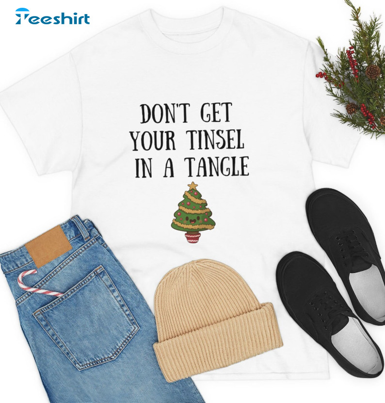 Don't Get Your Tinsel In A Tangle Shirt - Christmas Short Sleeve Crewneck