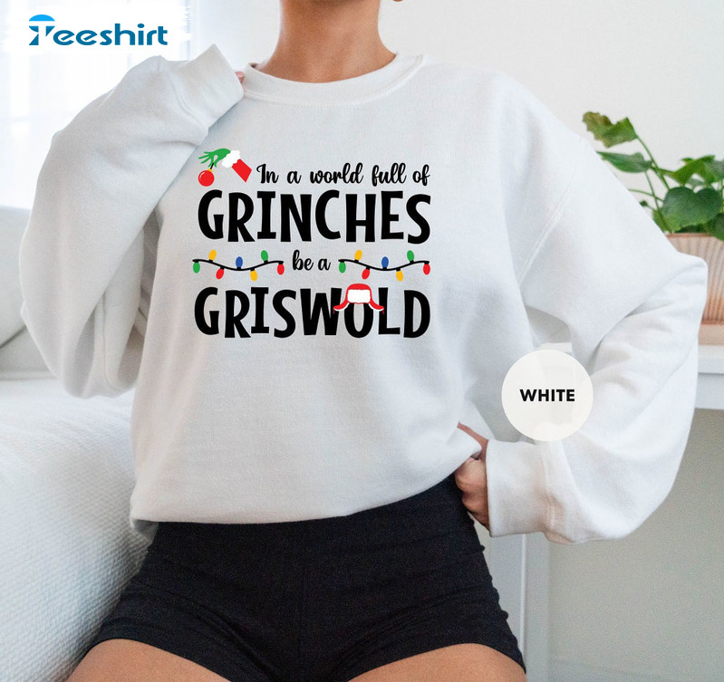 In A World Full Of Grinches Be A Griswold Shirt - Grinches Unisex T-shirt Tee Tops