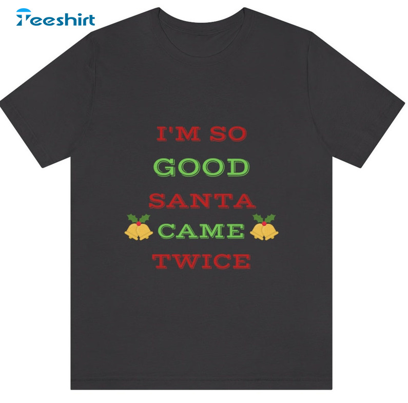 I'm So Good Santa Came Twice Trendy Sweater Unisex Hoodie