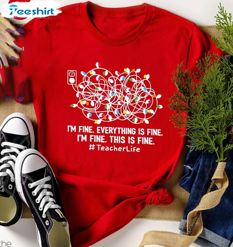 I'm Fine Christmas Lights Shirt - Christmas Teacher Unisex Hoodie Unisex T-shirt