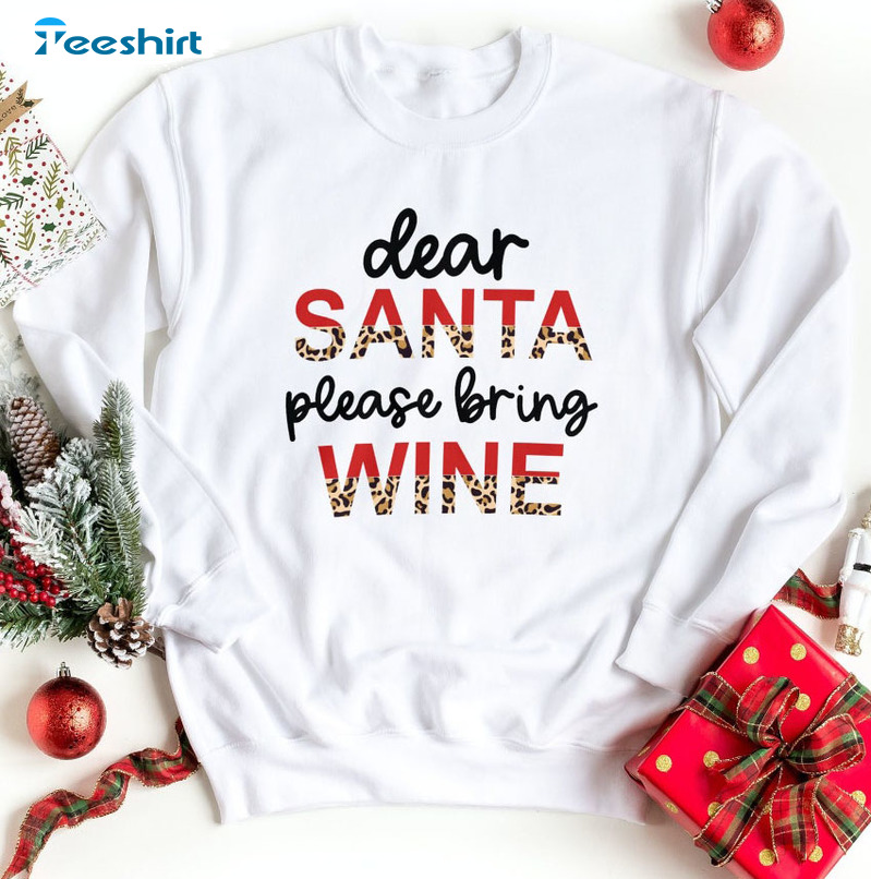 Dear Santa Just Bring Wine Shirt - Christmas Sweatshirt Crewneck