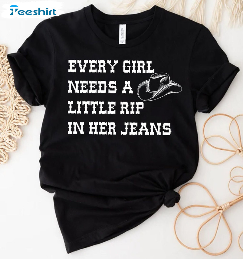 Every Girl Needs A Little Rip In Her Jeans Shirt - Trending Sweater Short Sleeve