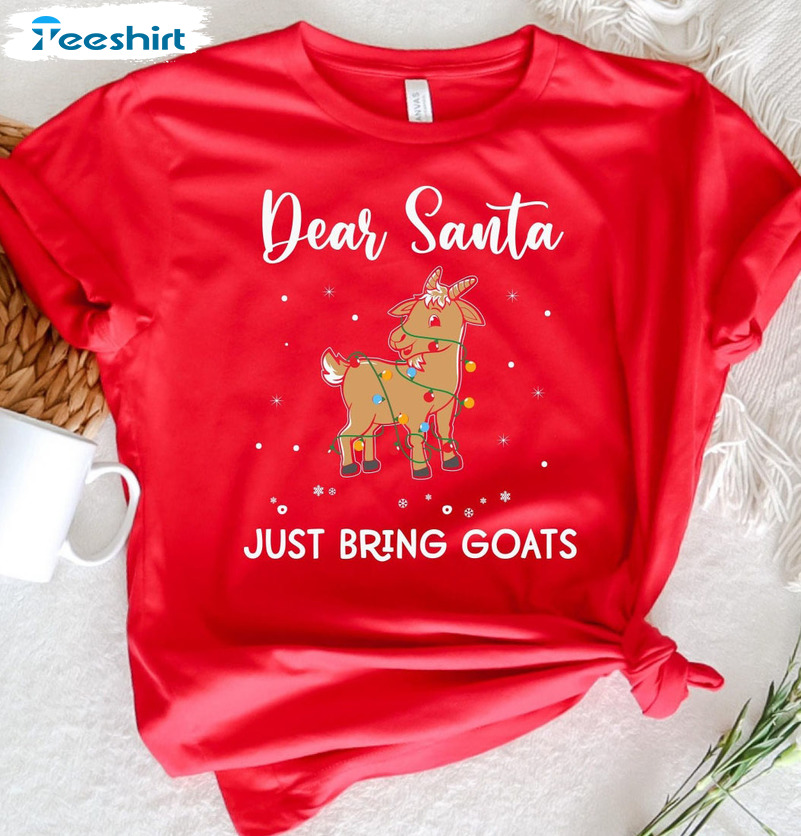 Christmas Goat Shirt - Dear Santa Just Bring Goat Crewneck Sweatshirt