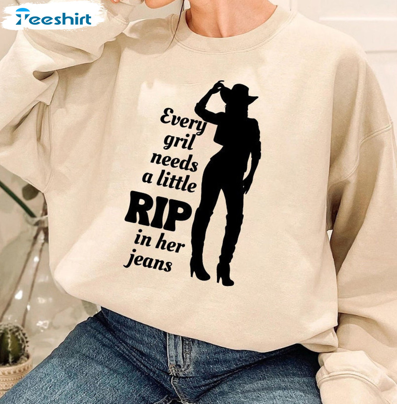 Every Girl Needs A Little Rip In Her Jeans Shirt - Rip Wheeler Sweater Long Sleeve