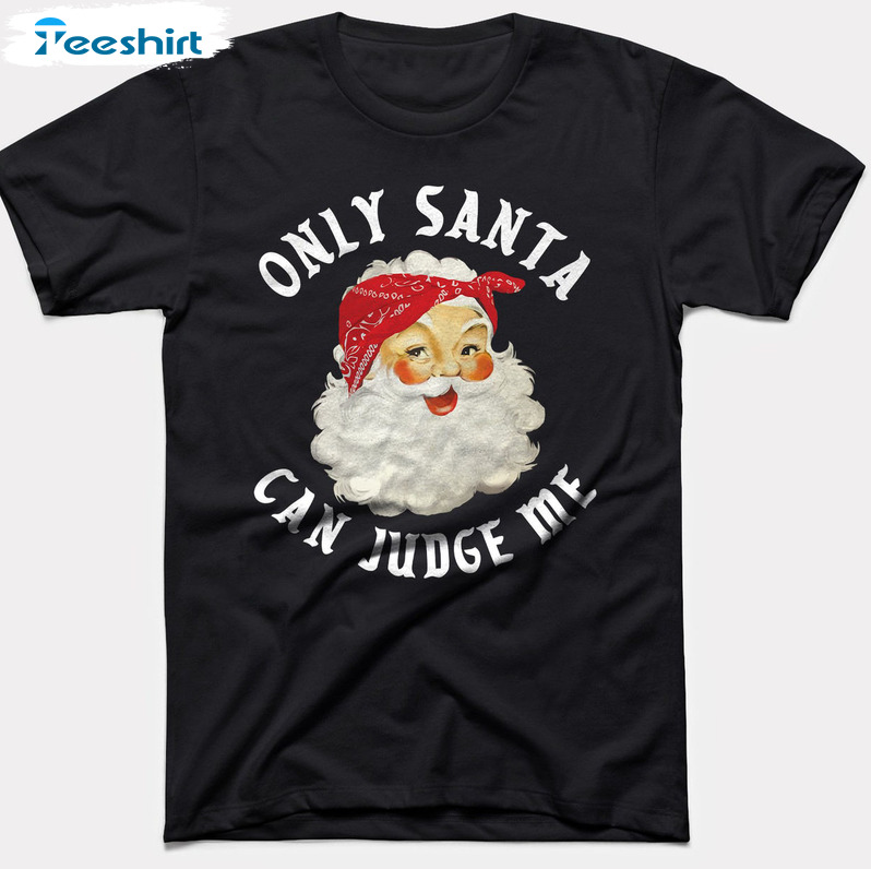 Only Santa Can Judge Me Shirt - Babydoopy Funny Christmas Sweatshirt Crewneck