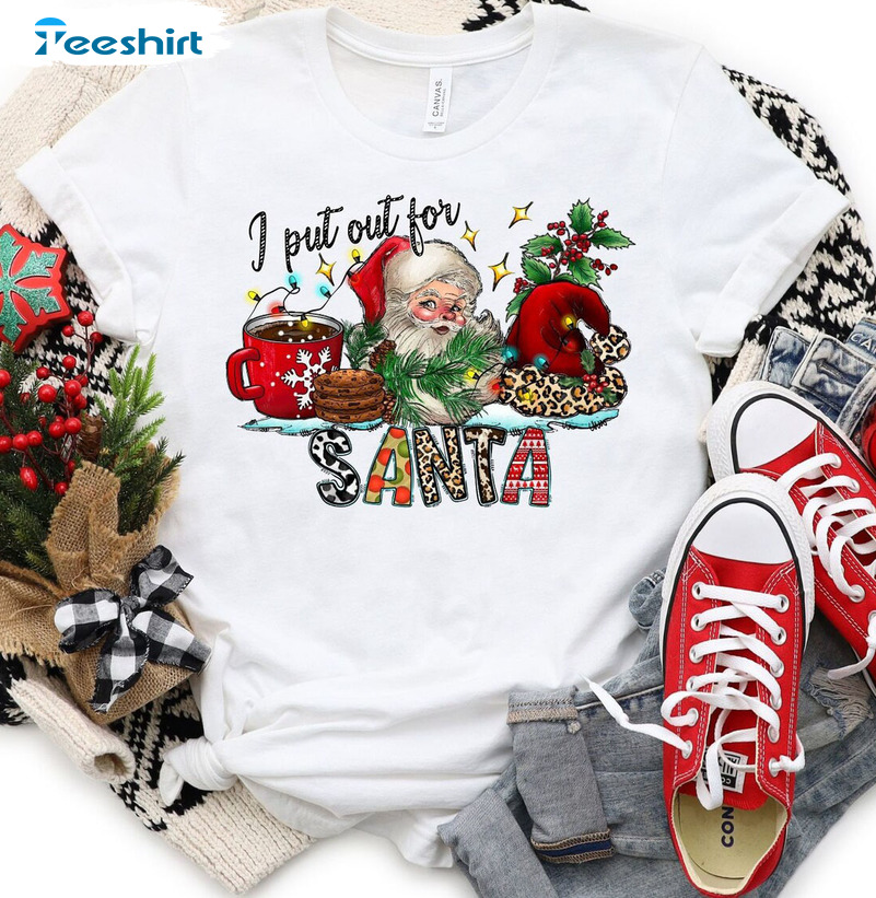 I Put Out For Santa Shirt - Santa Holiday Christmas Crewneck Unisex T-shirt