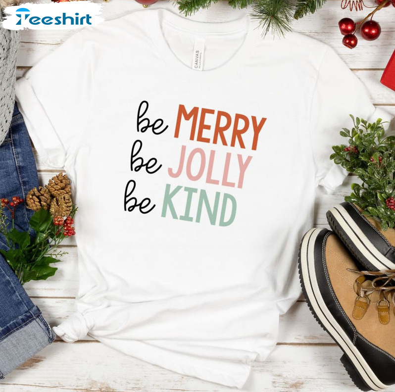 Be Merry Be Jolly Be Kind Shirt - Teacher Christmas Crewneck Tee Tops