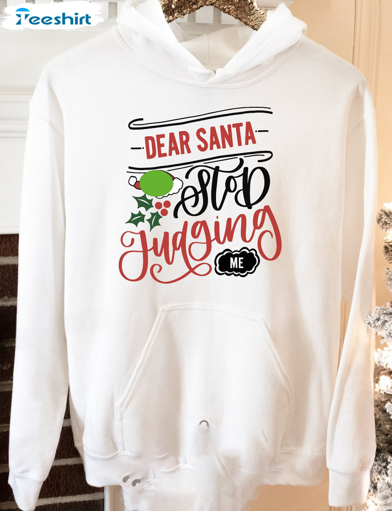 Dear Santa Stop Judging Me Shirt - Funny Christmas Crewneck Unisex T-shirt