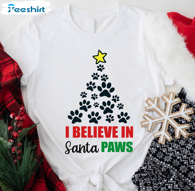 I Believe In Santa Paws Shirt - Xmas Dog Mom Unisex Hoodie Sweater