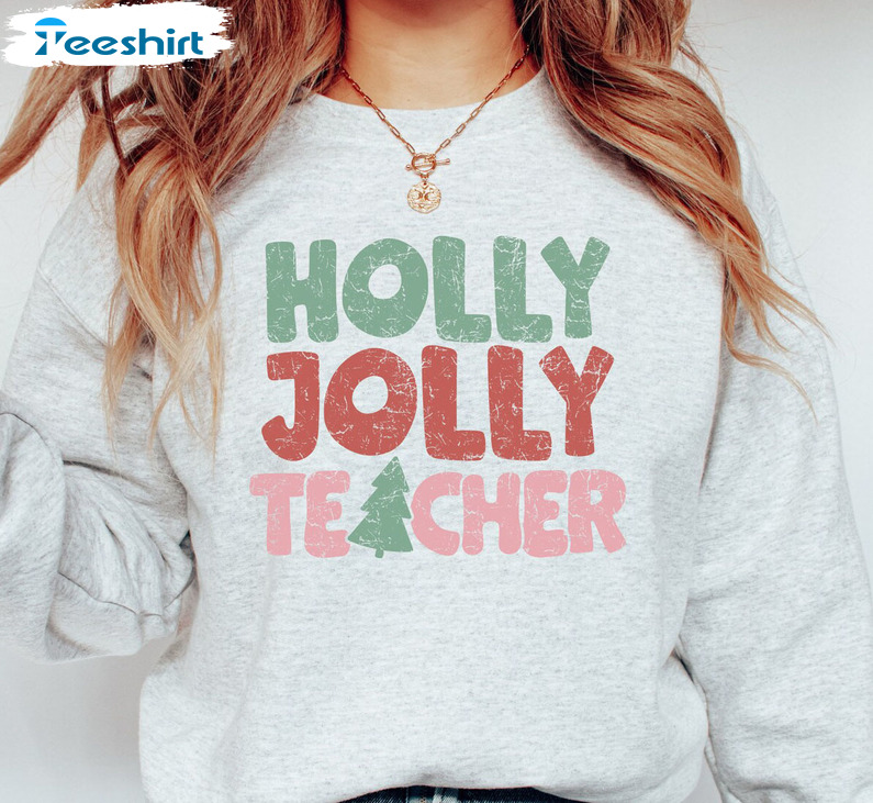 Holly Jolly Teacher Shirt - Christmas Trees Tee Tops Crewneck