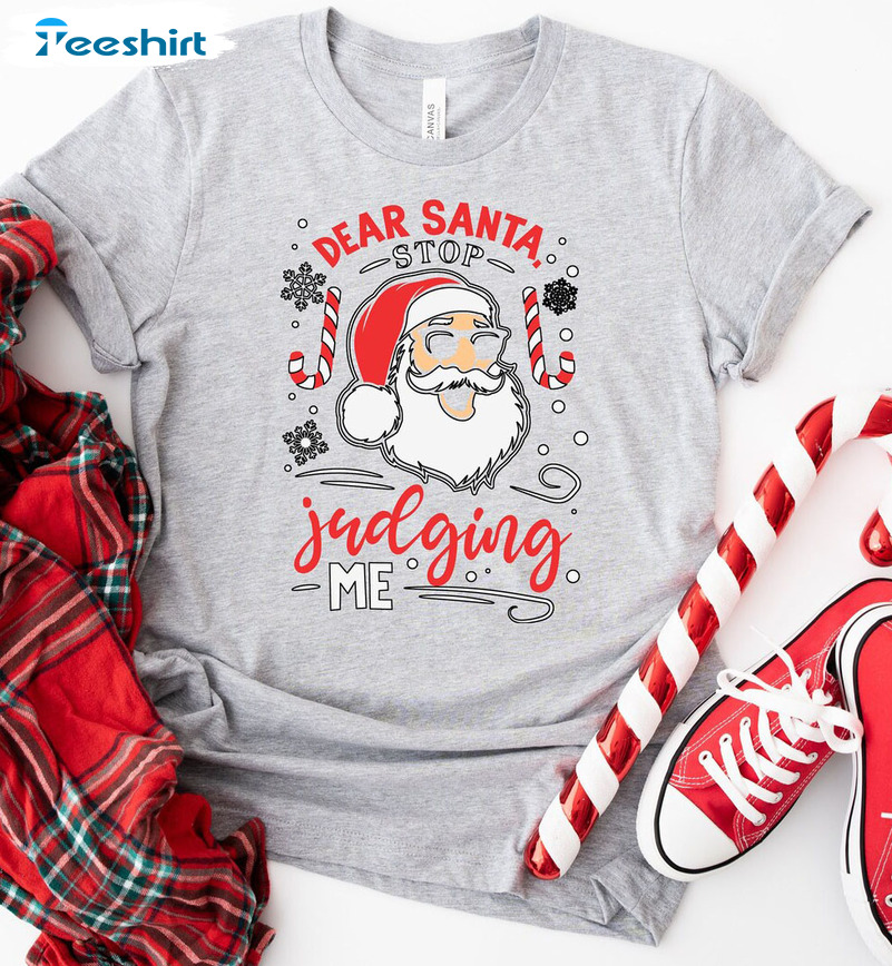 Dear Santa Stop Judging Me Shirt - Christmas Family Short Sleeve Sweatshirt