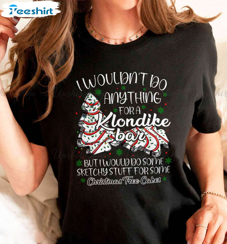 I Wouldn’t Do Anything For A Klondike Bar Shirt - Christmas Tree Cake Long Sleeve Sweater