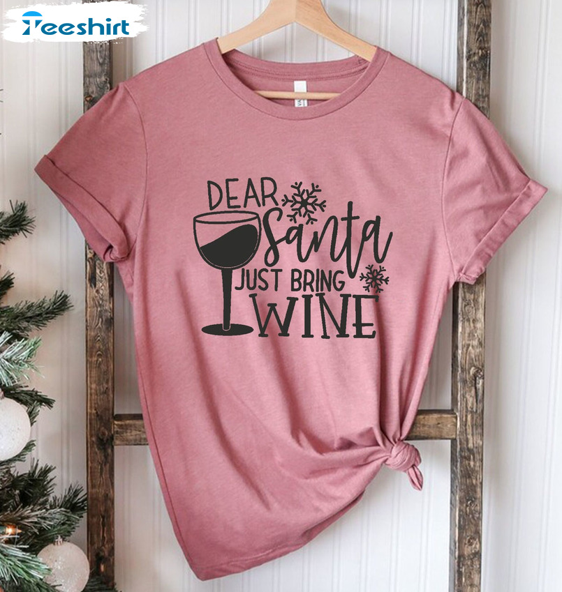 Dear Santa Just Bring Wine Shirt - Christmas Family Crewneck Unisex Hoodie