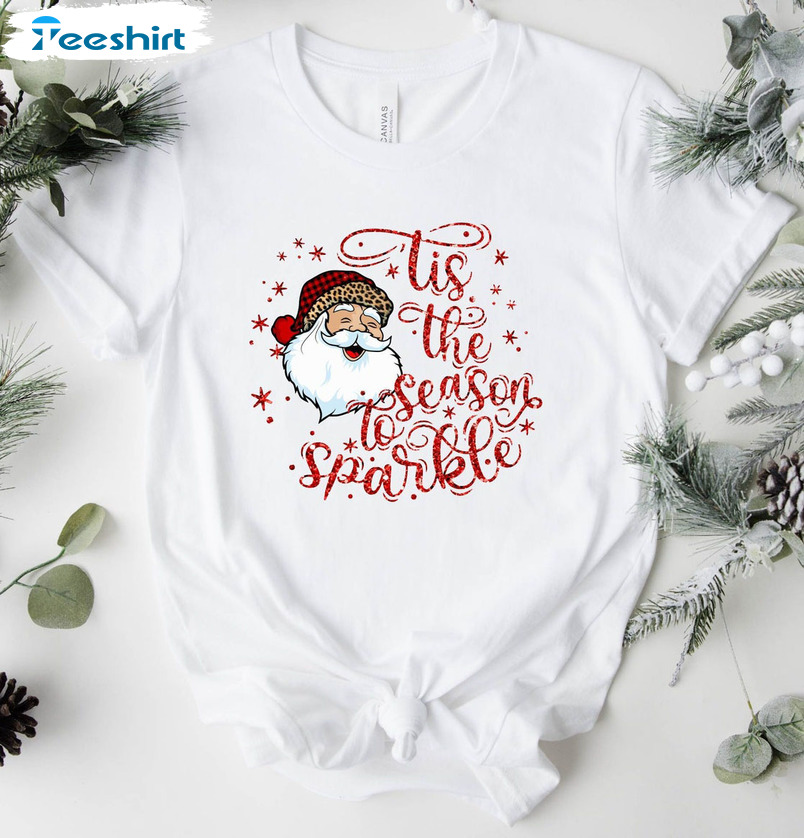 Tis The Season To Sparkle Shirt - Christmas Santa Claus Sweatshirt Hoodie