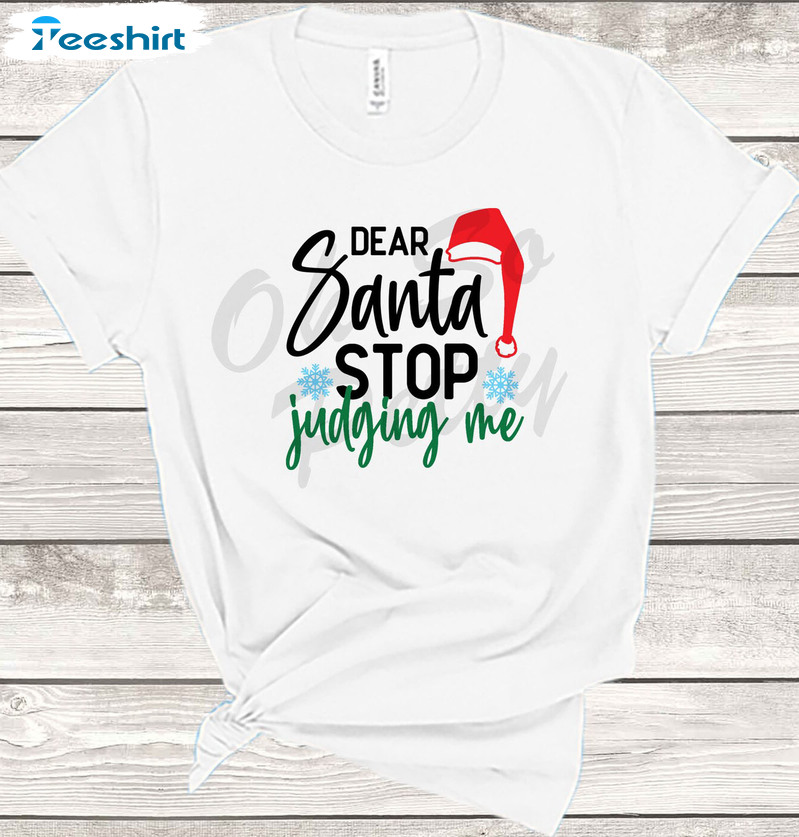 Dear Santa Stop Judging Me Shirt - Sarcastic Holiday Sweatshirt Hoodie