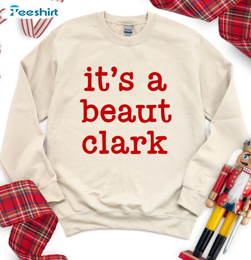 It's A Beaut Clark Shirt - Christmas Funny Long Sleeve Sweatshirt