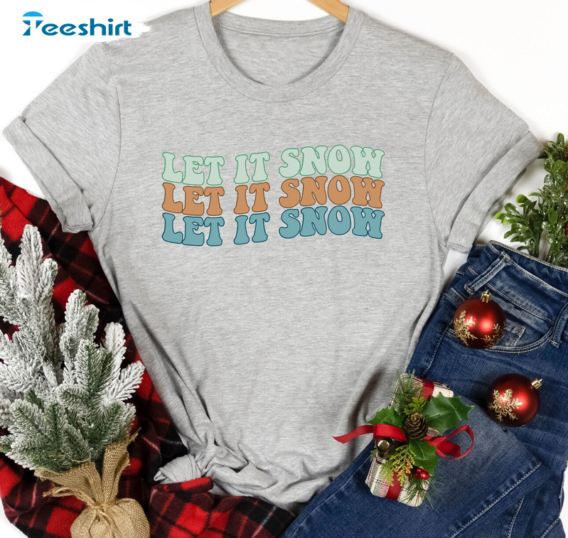 Let It Snow Shirt - Funny Christmas Sweatshirt Short Sleeve