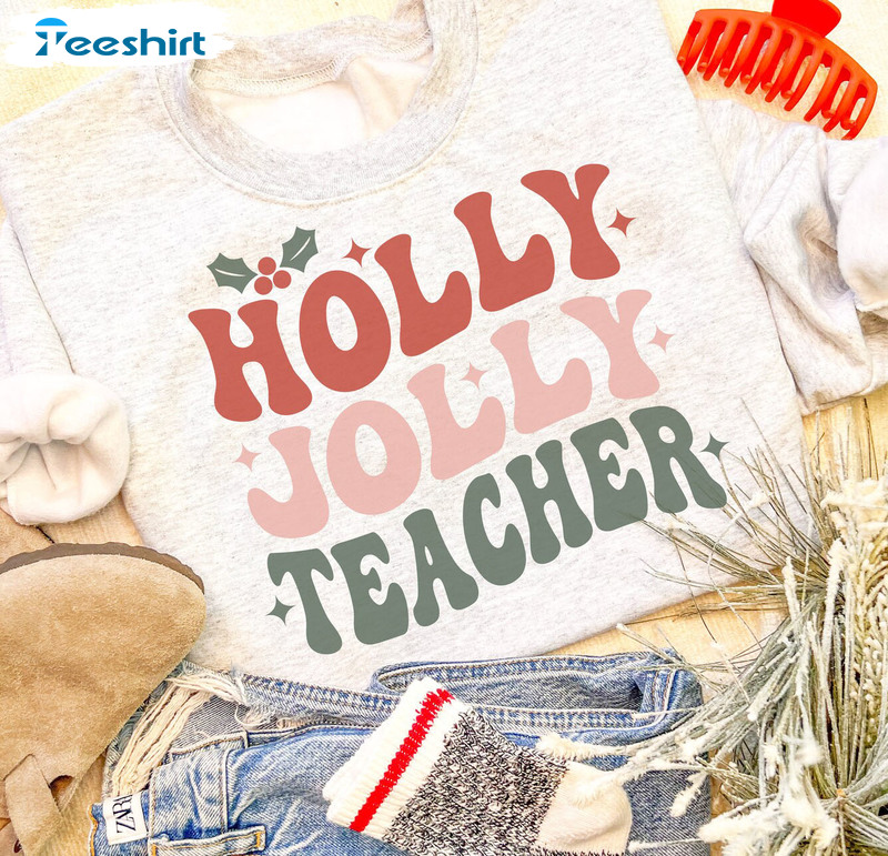 Holly Jolly Teacher Shirt - Teacher Christmas Unisex Hoodie Crewneck