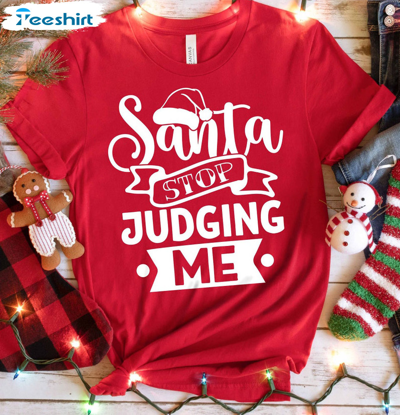 Dear Santa Stop Judging Me Shirt - Funny Santa Long Sleeve Sweater