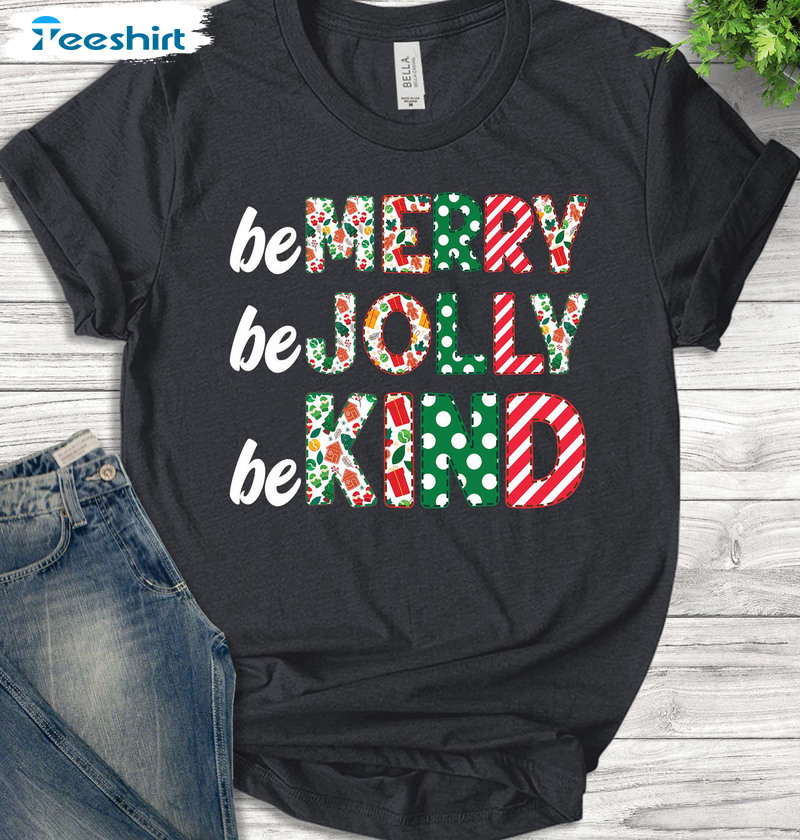 Be Merry Be Jolly Be Kind Shirt - Teacher Christmas Crewneck Sweater