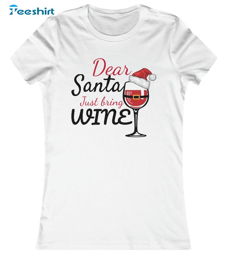 Dear Santa Just Bring Wine Shirt - Christmas Sweatshirt Long Sleeve